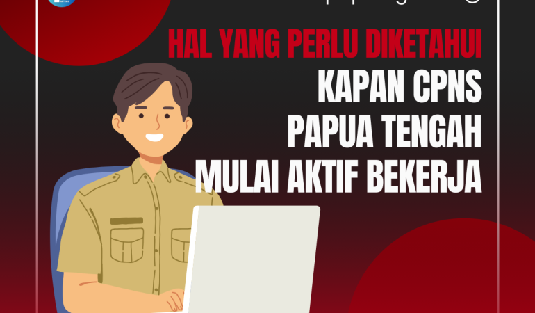 Kapan CPNS Papua Tengah Mulai Bekerja